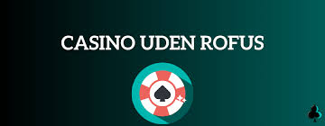 Online Casino Uden Om ROFUS Oplev Spilleglæden Online Casino Uden Om ROFUS Oplev Spilleglæden